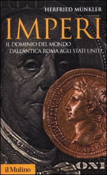 Imperi. Il dominio del mondo dall'antica Roma agli Stati Uniti - Herfried Munkler