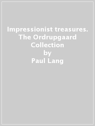 Impressionist treasures. The Ordrupgaard Collection - Paul Lang