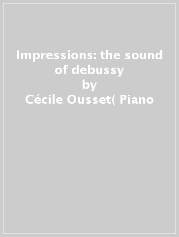 Impressions: the sound of debussy - Cécile Ousset( Piano