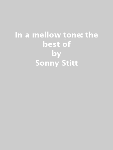 In a mellow tone: the best of - Sonny Stitt