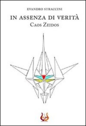 In assenza di verità. Caos Zeidos - Evandro Straccini