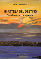 In attesa del destino. Solo l amore ci sorprende