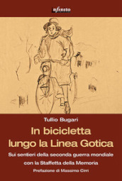 In bicicletta lungo la linea gotica. Sui sentieri della seconda guerra mondiale con la staffetta della memoria