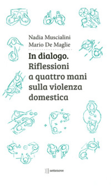 In dialogo. Riflessioni a quattro mani sulla violenza domestica - Nadia Muscialini - Mario De Maglie