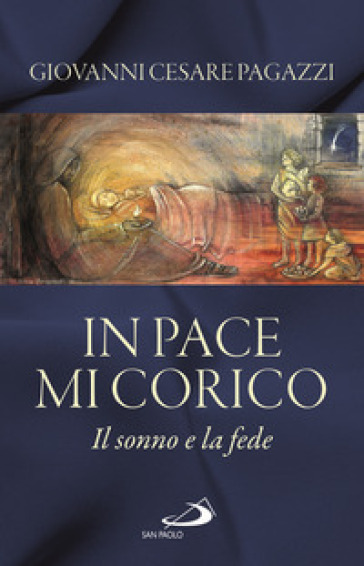 In pace mi corico. Il sonno e la fede - Giovanni Cesare Pagazzi