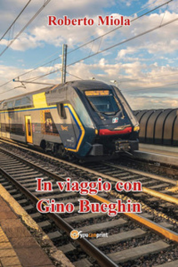 In viaggio con Gino Bueghin - Roberto Miola