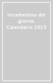 Incantesimo del giorno. Calendario 2023