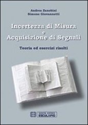 Incertezza di misura e acquisizione di segnali. Teoria ed esercizi risolti