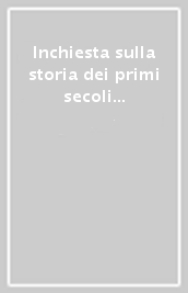 Inchiesta sulla storia dei primi secoli della Chiesa