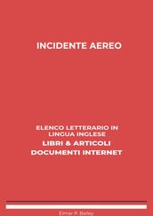 Incidente Aereo: Elenco Letterario in Lingua Inglese: Libri & Articoli, Documenti Internet