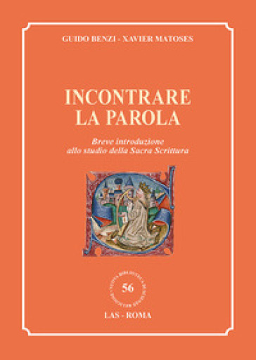 Incontrare la parola. Breve introduzione allo studio della Sacra Scrittura - Guido Benzi - Xavier Matoses