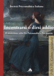 Incontrarsi e dirsi addio. Il misterioso salto fra psicoanalisi e psichiatria