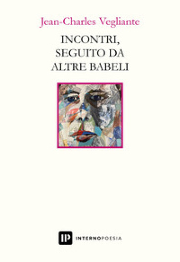 Incontri, seguito da altre babeli - Jean-Charles Vegliante