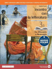 Incontro con la letteratura. Con le prove del nuovo esame di Stato. Per le Scuole superiori. Con e-book. Con espansione online. Vol. 3: Tra Ottocento e Novecento