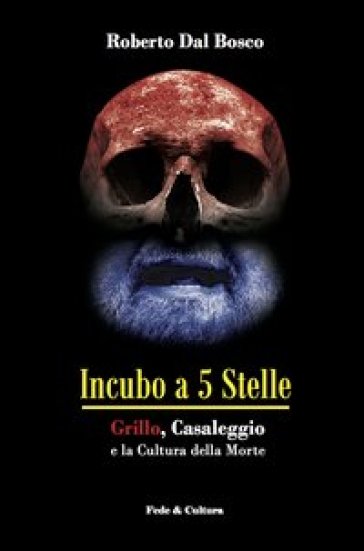 Incubo a 5 stelle. Grillo, Casaleggio e la cultura della morte - Roberto Dal Bosco