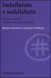 Indaffarate e soddisfatte. Donne, uomini e lavoro familiare in Italia