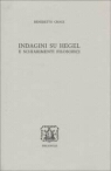 Indagini su Hegel e schiarimenti filosofici - Benedetto Croce