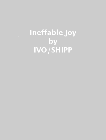 Ineffable joy - IVO/SHIPP  PERELMAN