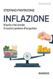 Inflazione. Il tarlo che erode il nostro potere di acquisto