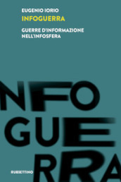 Infoguerra. Guerre d informazione nell infosfera