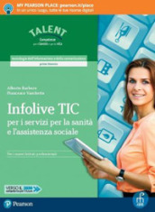 Infolive TIC. Per i servizi per la sanità e l assistenza sociale. Per il biennio degli Ist. professionali. Con app. Con e-book. Con espansione online