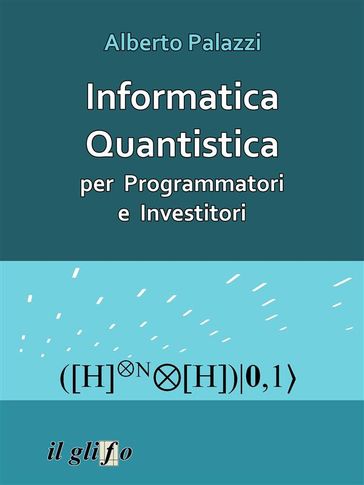 Informatica Quantistica per Programmatori e Investitori - Alberto Palazzi