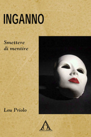 Inganno. Smettere di mentire - Lou Priolo