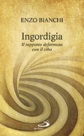 Ingordigia. Il rapporto deformato con il cibo