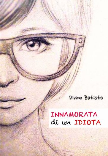 Innamorata di un Idiota! - Divino Batista