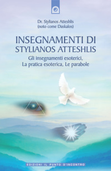 Insegnamenti di Stylianos Atteshlis. Gli insegnamenti esoterici, la pratica esoterica, le parabole. Ediz. illustrata - Stylianos Atteshlis