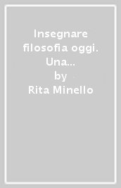 Insegnare filosofia oggi. Una disciplina al crocevia del destino degli individui