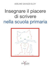 Insegnare il piacere di scrivere nella scuola primaria. Ediz. illustrata