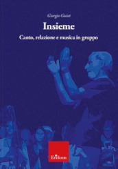 Insieme. Canto, relazione e musica in gruppo