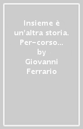 Insieme è un altra storia. Per-corso per coppie in cammino verso il sacramento del matrimonio. Guida per gli operatori