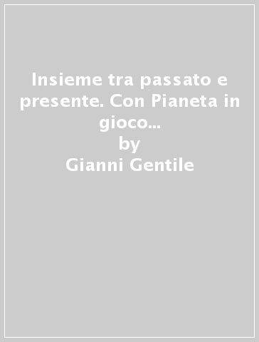 Insieme tra passato e presente. Con Pianeta in gioco 2030. Per la Scuola media. Con e-book. Con espansione online. Vol. 3 - Gianni Gentile - Luigi Ronga - Anna Carla Rossi - Giulia Digo