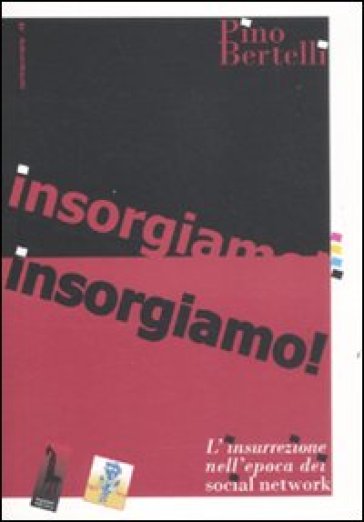 Insorgiamo! L'insurrezione nell'epoca dei social network - Pino Bertelli