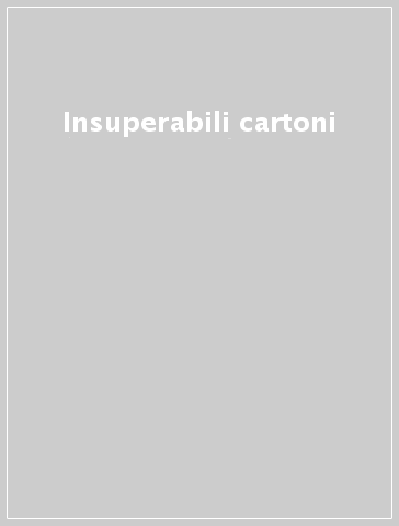 Insuperabili cartoni