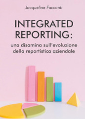 Integrated reporting: una disamina sull evoluzione della reportistica aziendale