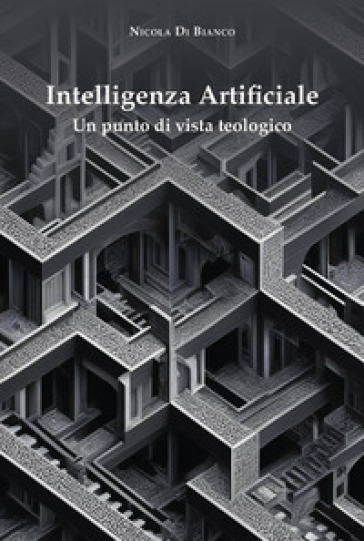 Intelligenza artificiale. Un punto di vista teologico - Nicola Di Bianco