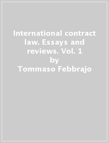 International contract law. Essays and reviews. Vol. 1 - Tommaso Febbrajo