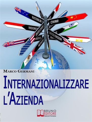 Internazionalizzare l'Azienda. Come Aumentare il Fatturato della Tua Azienda Attraverso un Approccio Strategico ai Mercati Esteri. (Ebook Italiano - Anteprima Gratis) - Marco Germani