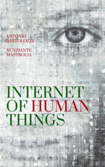 Internet of Human Things - Nunziante Mastrolia - Antonio Bartolozzi