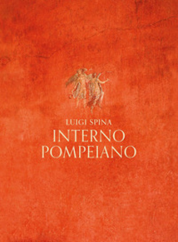 Interno pompeiano. Ediz. illustrata - Luigi Spina