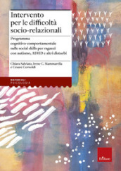 Intervento per le difficoltà socio relazionali. Programma cognitivo-comportamentale sulle social skills per ragazzi con autismo, ADHD e altri disturbi