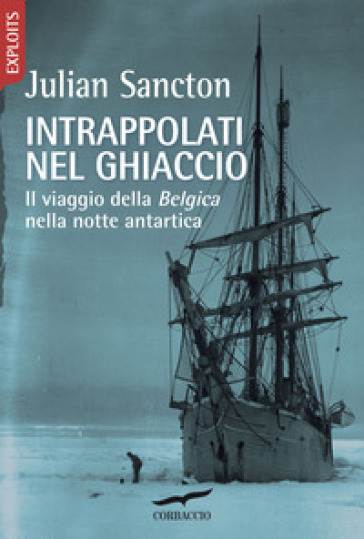 Intrappolati nel ghiaccio. Il viaggio della Belgica nella notte antartica - Julian Sancton