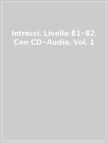 Intrecci. Livello B1-B2. Con CD-Audio. Vol. 1