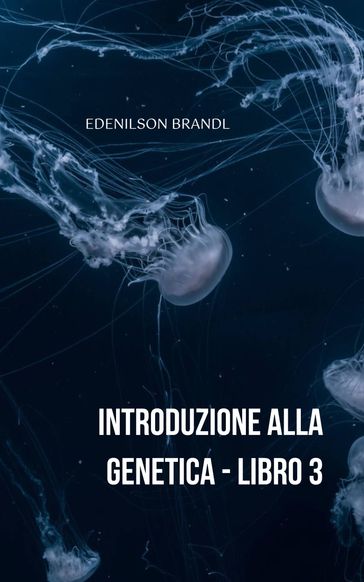 Introduzione alla Genetica  Libro 3 - Edenilson Brandl