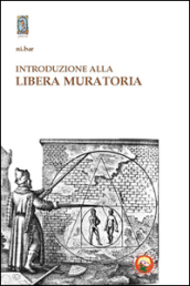 Introduzione alla Libera Muratoria. Istruzioni per l uso