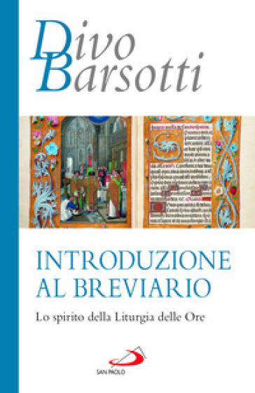 Introduzione al breviario. Lo spirito della liturgia delle ore - Divo Barsotti