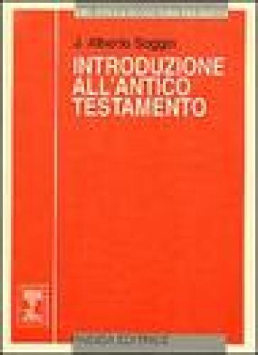 Introduzione all'Antico Testamento. Dalle origini alla chiusura del canone alessandrino - J. Alberto Soggin